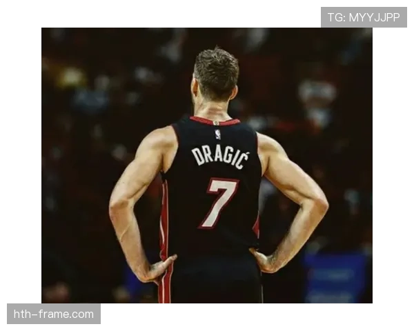 德拉季奇无球跑动制造错位，高效输出改变热火进攻节奏